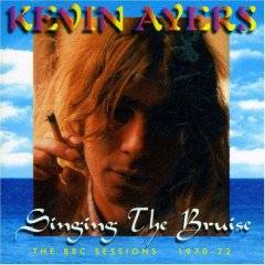 Kevin Ayers : Singing The Bruise : BBC Sessions 1970-1972